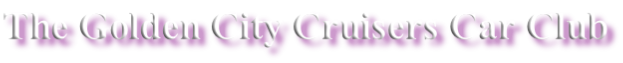 The Golden City Cruisers Car Club